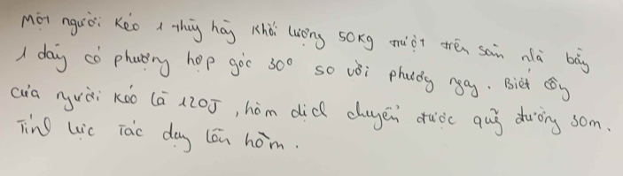 Mài nguòi Kéo thig hág Khǒ luōng soxg muàt trén san nà bàg 
I day cò phatng hep goc 30° so vèi phuǒg ngg. Biet (g 
cia nuài Kào (ā x20ó, hòm did chugen cuidc qug duòng som. 
Ting Lic Tac dag lón hom.