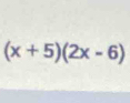 (x+5)(2x-6)