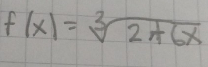 f(x)=sqrt[3](2+6x)