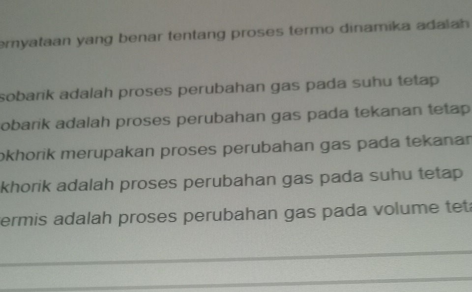 emyataan yang benar tentang proses termo dinamika adalan 
sobarik adalah proses perubahan gas pada suhu tetap . 
obarik adalah proses perubahan gas pada tekanan tetap 
okhorik merupakan proses perubahan gas pada tekanar 
khorik adalah proses perubahan gas pada suhu tetap 
ermis adalah proses perubahan gas pada volume tet