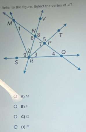 angle 7.
A) M
B) P
C) Q
D) R