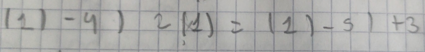 (2)9) 2(1)=(1)-5)+3