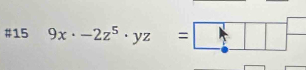 #15 9x· -2z^5· yz=□ □^(□)