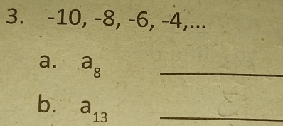 -10, -8, -6, -4,... 
a. a_8 _ 
b. a_13 _