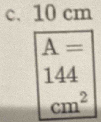 10 cm
A=
14 /
cm^2