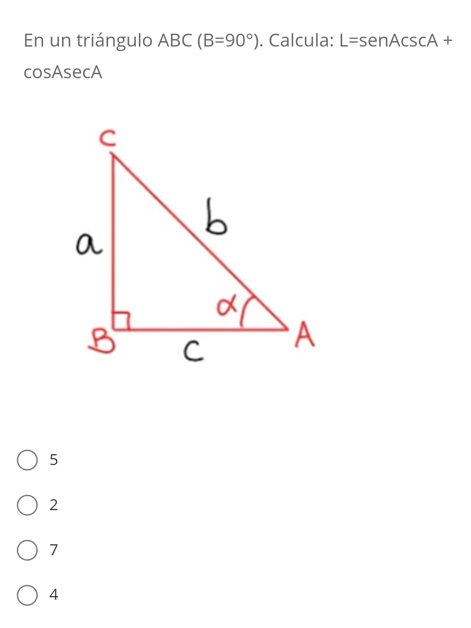 En un triángulo ABC(B=90°). Calcula: L=senAcsc A+
cosAsecA
5
2
7
4