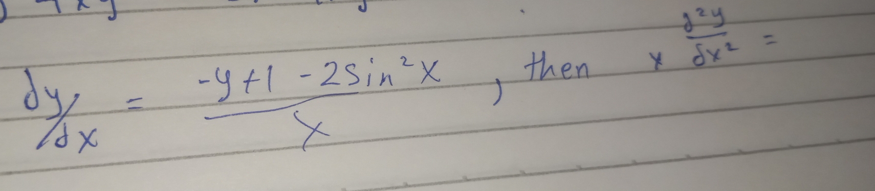 *  d^2y/dx^2 =
delta y/dy= (-y+1-2sin^2x)/x  , then