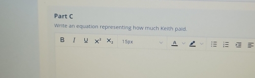 Write an equation representing how much Keith paid. 
B I u X^2X_2 150)