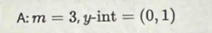 A:m=3,y-int=(0,1)