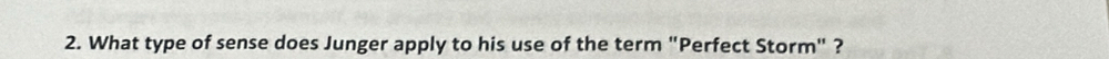 What type of sense does Junger apply to his use of the term "Perfect Storm" ?