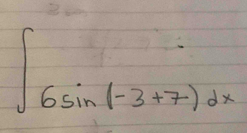 ∈t 6sin (-3+7)dx