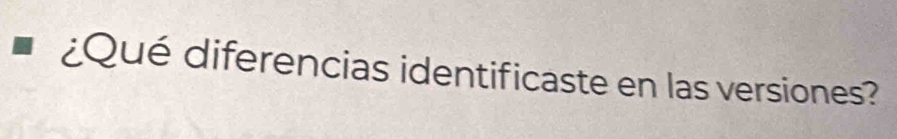 ¿Qué diferencias identificaste en las versiones?