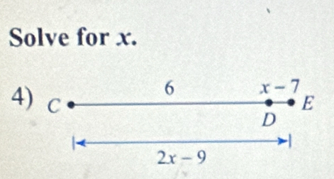 Solve for x.
6
x-7
4) C E
D
1
2x-9