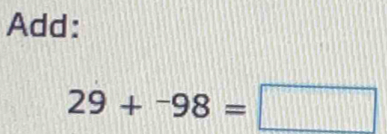 Add:
29+-98=□
