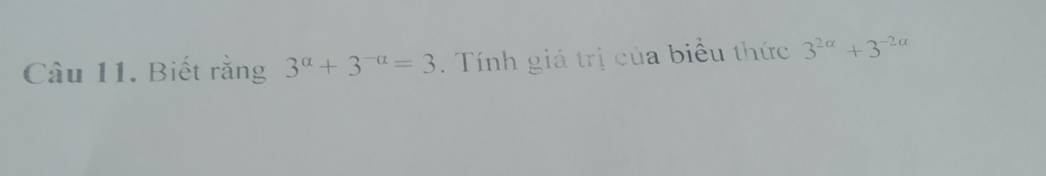 Biết rằng 3^(alpha)+3^(-alpha)=3. Tính giá trị của biểu thức 3^(2alpha)+3^(-2alpha)