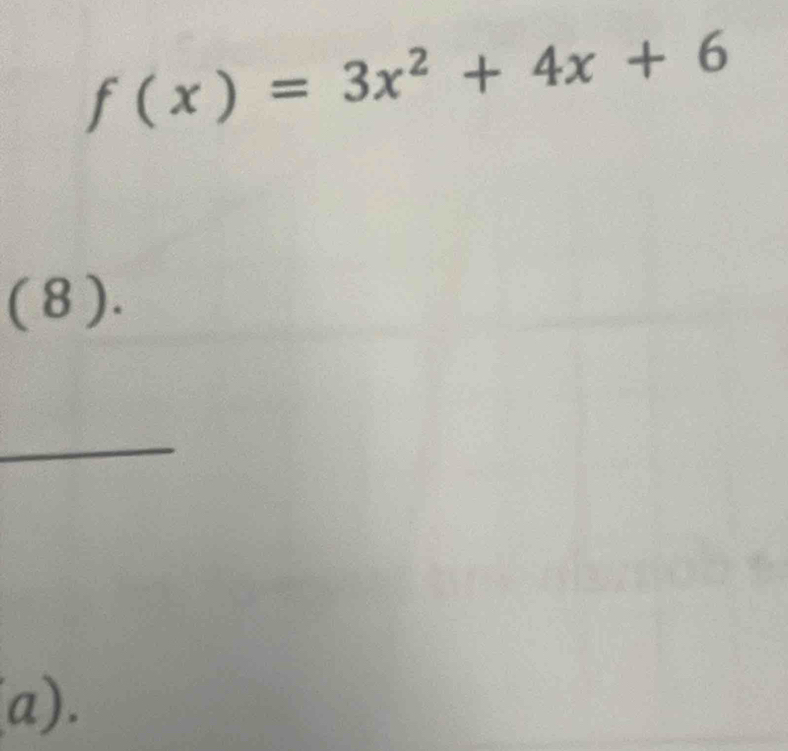 f(x)=3x^2+4x+6
( 8 ). 
_ 
a).