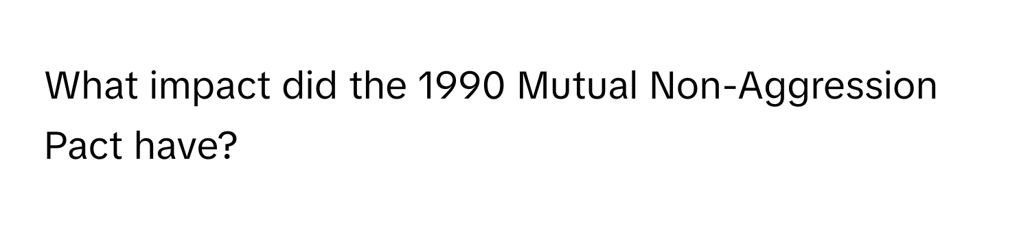 What impact did the 1990 Mutual Non-Aggression Pact have?