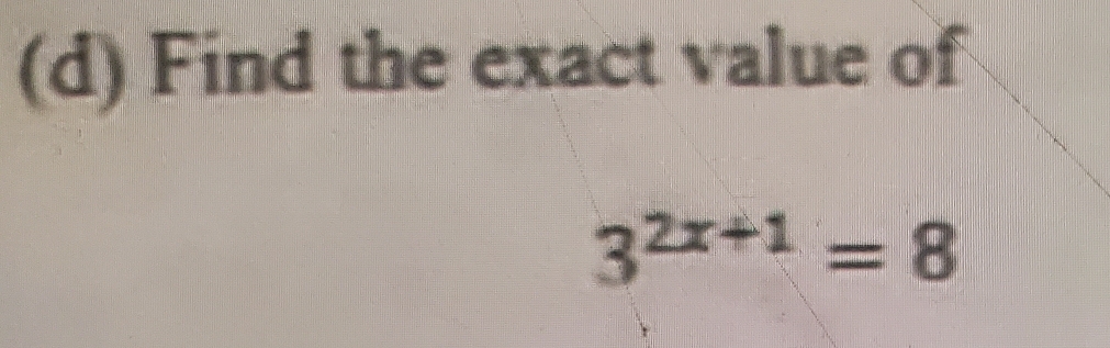 Find the exact value of
3^(2x+1)=8