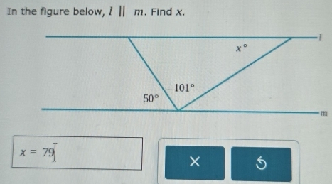 In the figure below, l||m. Find x.
x=79
×