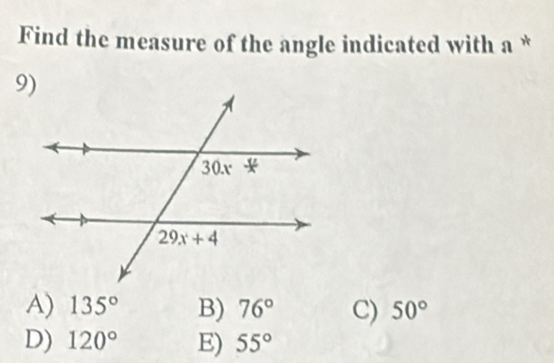 Find the measure of the angle indicated with a *
A) 135° B) 76° C) 50°
D) 120° E) 55°