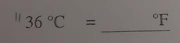 36°C=
^circ F
_