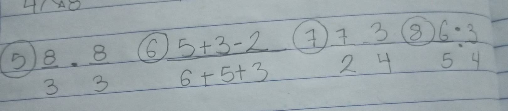 IO 
5  8/3 ·  8/3  6
 (5+3-2)/6+5+3   7/2  3/4  8
 6/5 : 3/4 