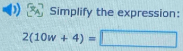 Simplify the expression:
2(10w+4)=□