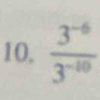  (3^(-6))/3^(-10) 