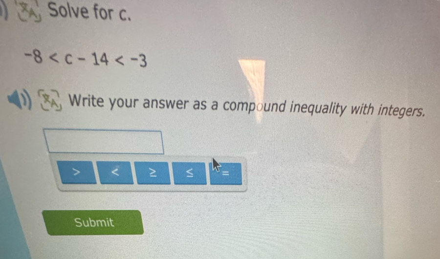 Solve for c.
-8
Write your answer as a compound inequality with integers.
= 
Submit