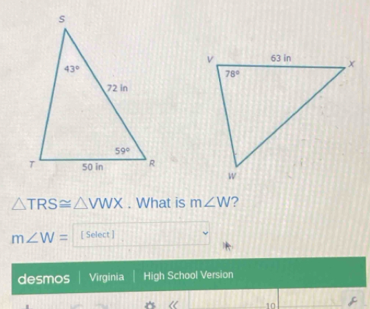 △ TRS≌ △ VWX. What is m∠ W
m∠ W= [ Select ]
desmos Virginia High School Version
10