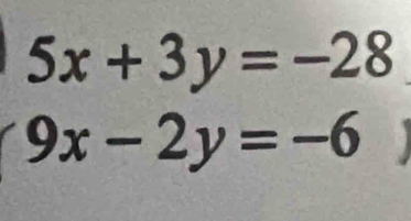 5x+3y=-28
9x-2y=-6