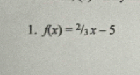 f(x)=2/3x-5