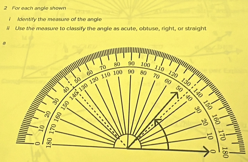 For each angle shown 
i Identify the measure of the angle 
ii Use the measure to classify the angle as acute, obtuse, right, or straight 
a