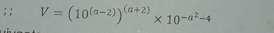 V=(10^((a-2)))^(a+2)* 10^(-a^2)-4