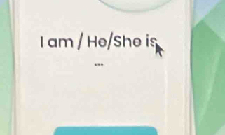 am / He/She is 
“”