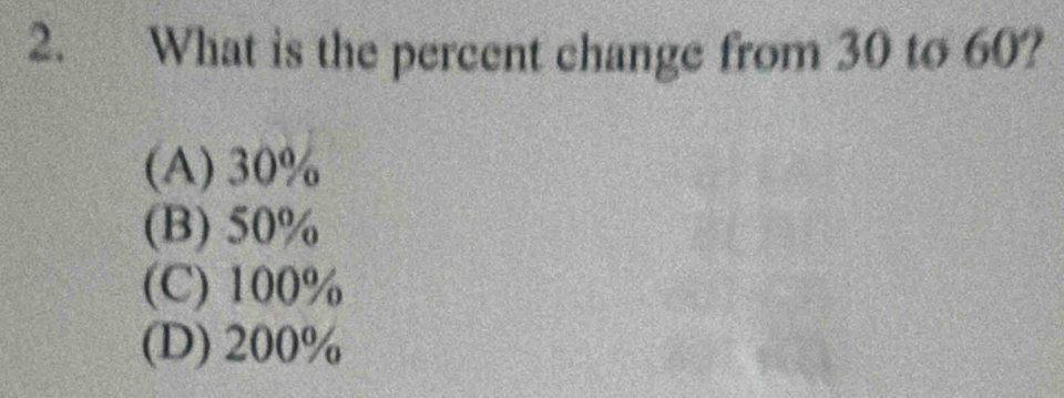 What is the percent change from 30 to 60?
(A) 30%
(B) 50%
(C) 100%
(D) 200%