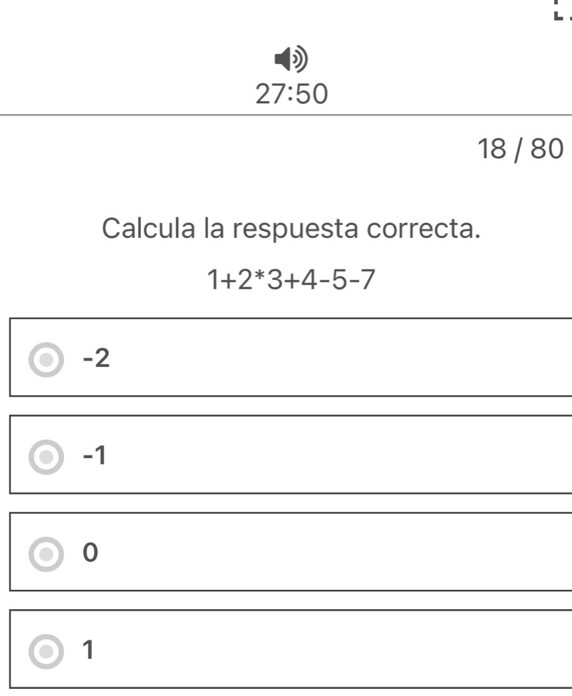 27:50 
18 / 80
Calcula la respuesta correcta.
1+2^*3+4-5-7
-2
-1
0
1