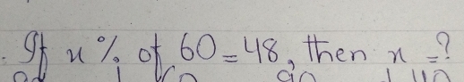 ofu % of 60=48 , then x= 9