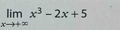 limlimits _xto +∈fty x^3-2x+5