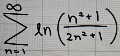 sumlimits _(n=1)^(∈fty)ln ( (n^2+1)/2n^2+1 )