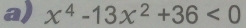 x^4-13x^2+36<0</tex>