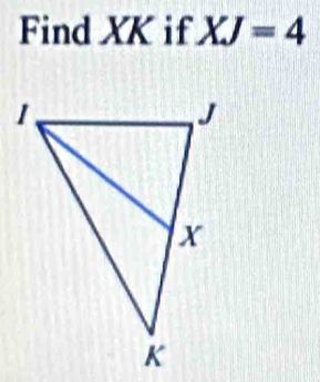 Find XK if XJ=4