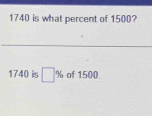 1740 is what percent of 1500?
1740 is □ % of 1500.