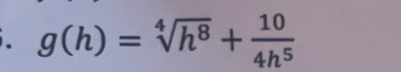 g(h)=sqrt[4](h^8)+ 10/4h^5 