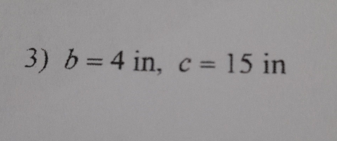 b=4 in, c=15 in