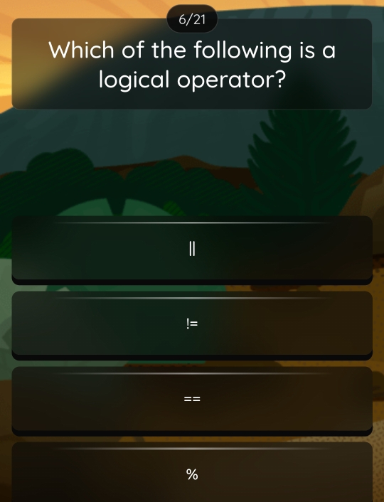 6/21 
Which of the following is a 
logical operator? 
!= 
==
%