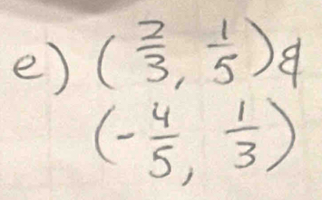 ( 2/3 , 1/5 )d
(- 4/5 , 1/3 )