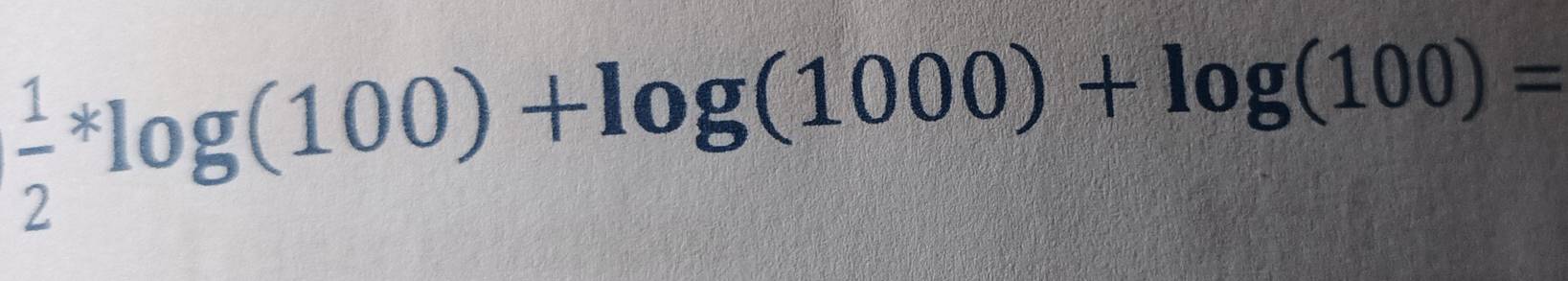  1/2 *log (100)+log (1000)+log (100)=