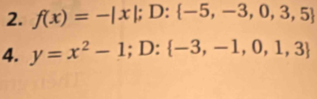 f(x)=-|x|; ;D: -5,-3,0,3,5
4. y=x^2-1;;D: -3,-1,0,1,3