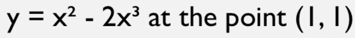 y=x^2-2x^3 at the point (I,I)